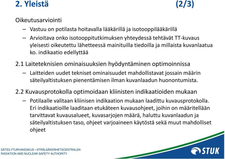 1 Laiteteknisien ominaisuuksien hyödyntäminen optimoinnissa Laitteiden uudet tekniset ominaisuudet mahdollistavat jossain määrin säteilyaltistuksen pienentämisen ilman kuvanlaadun huonontumista. 2.