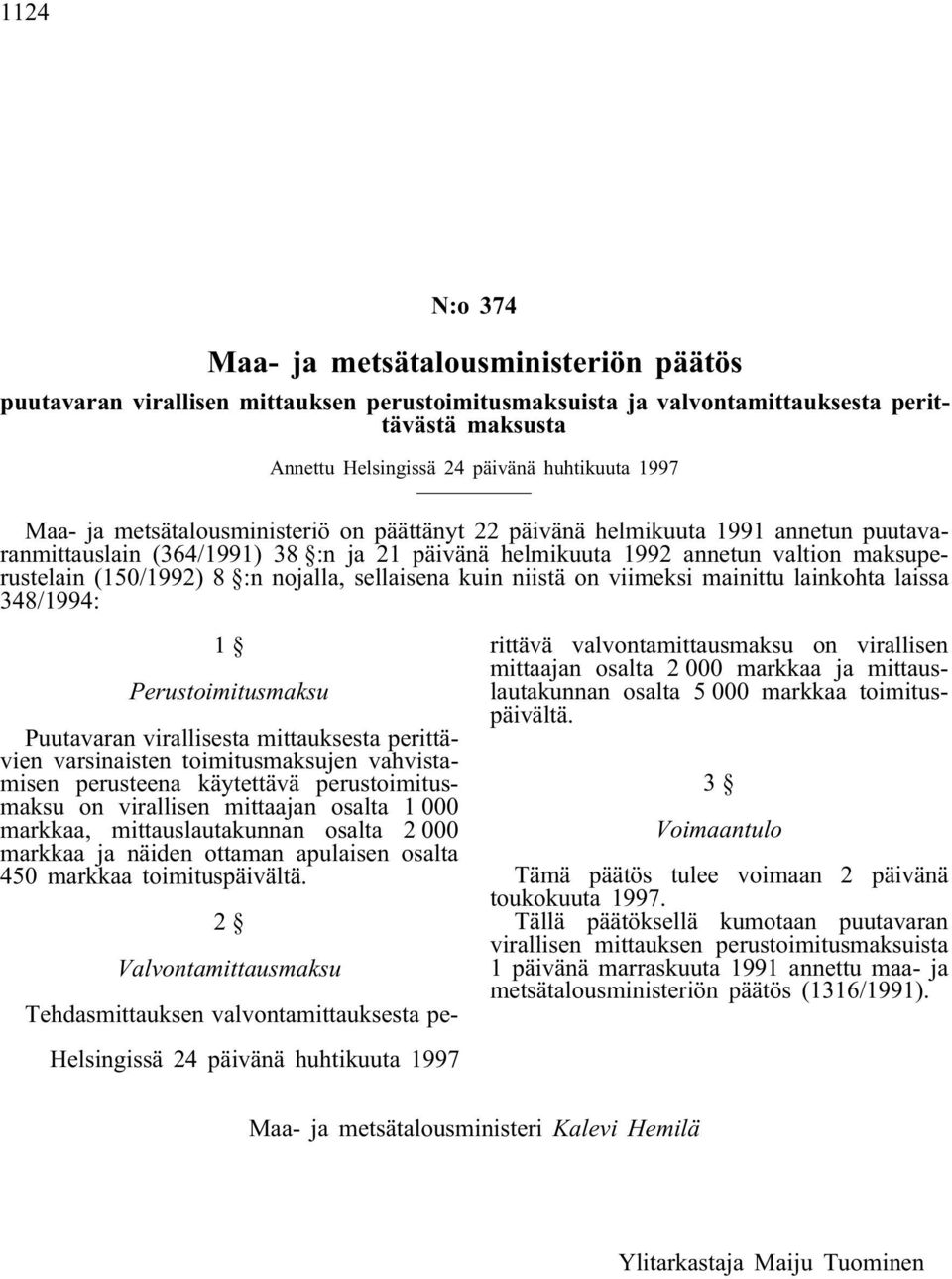 nojalla, sellaisena kuin niistä on viimeksi mainittu lainkohta laissa 348/1994: 1 Perustoimitusmaksu Puutavaran virallisesta mittauksesta perittävien varsinaisten toimitusmaksujen vahvistamisen