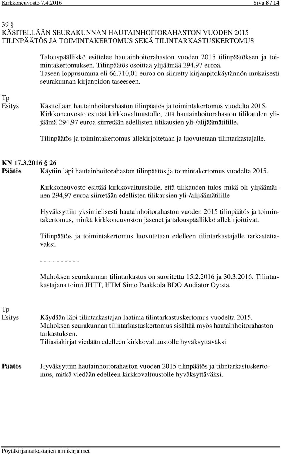 tilinpäätöksen ja toimintakertomuksen. Tilinpäätös osoittaa ylijäämää 294,97 euroa. Taseen loppusumma eli 66.710,01 euroa on siirretty kirjanpitokäytännön mukaisesti seurakunnan kirjanpidon taseeseen.