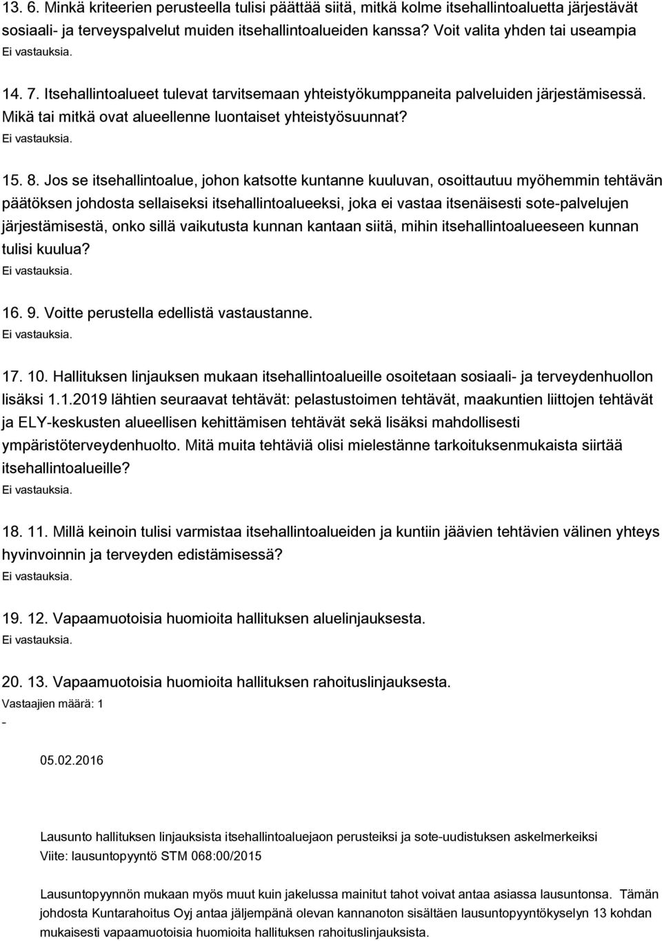 Jos se itsehallintoalue, johon katsotte kuntanne kuuluvan, osoittautuu myöhemmin tehtävän päätöksen johdosta sellaiseksi itsehallintoalueeksi, joka ei vastaa itsenäisesti sote-palvelujen