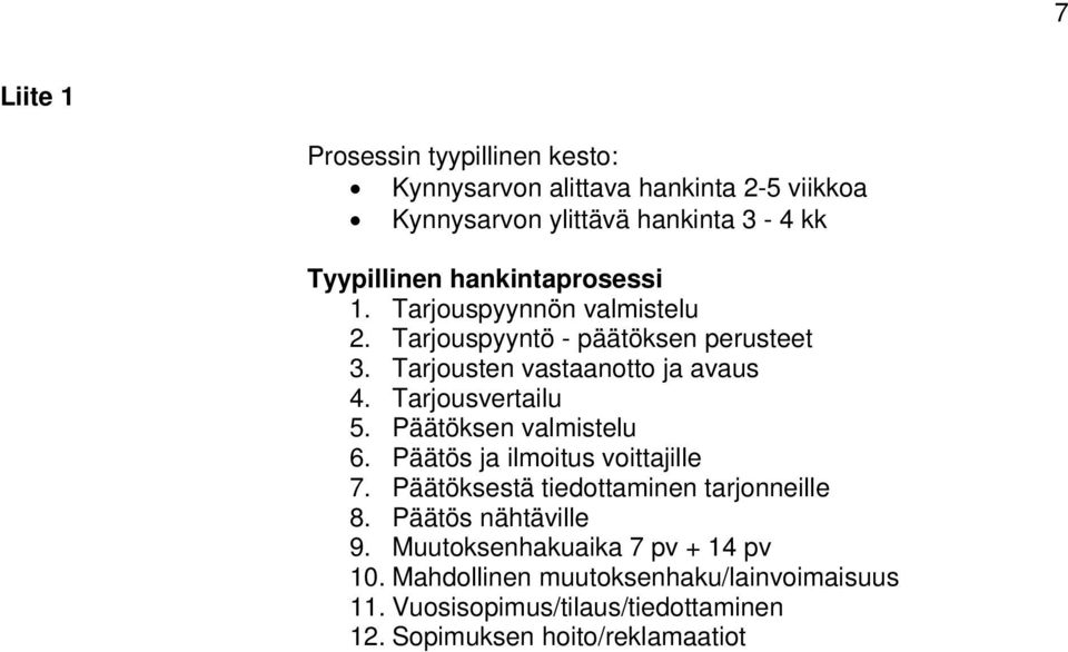 Tarjousvertailu 5. Päätöksen valmistelu 6. Päätös ja ilmoitus voittajille 7. Päätöksestä tiedottaminen tarjonneille 8.