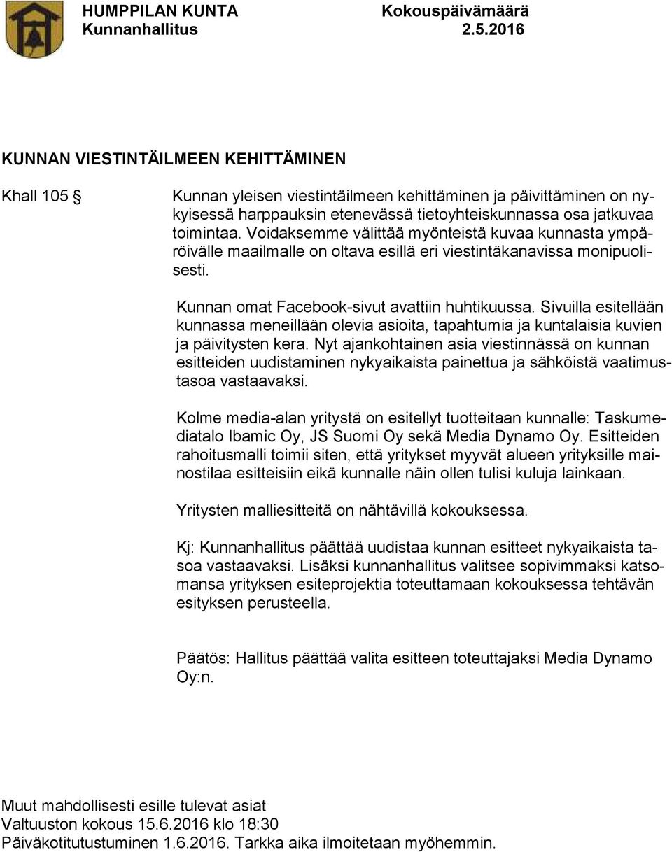 Sivuilla esitellään kunnassa meneillään olevia asioita, tapahtumia ja kuntalaisia kuvien ja päivitysten kera.