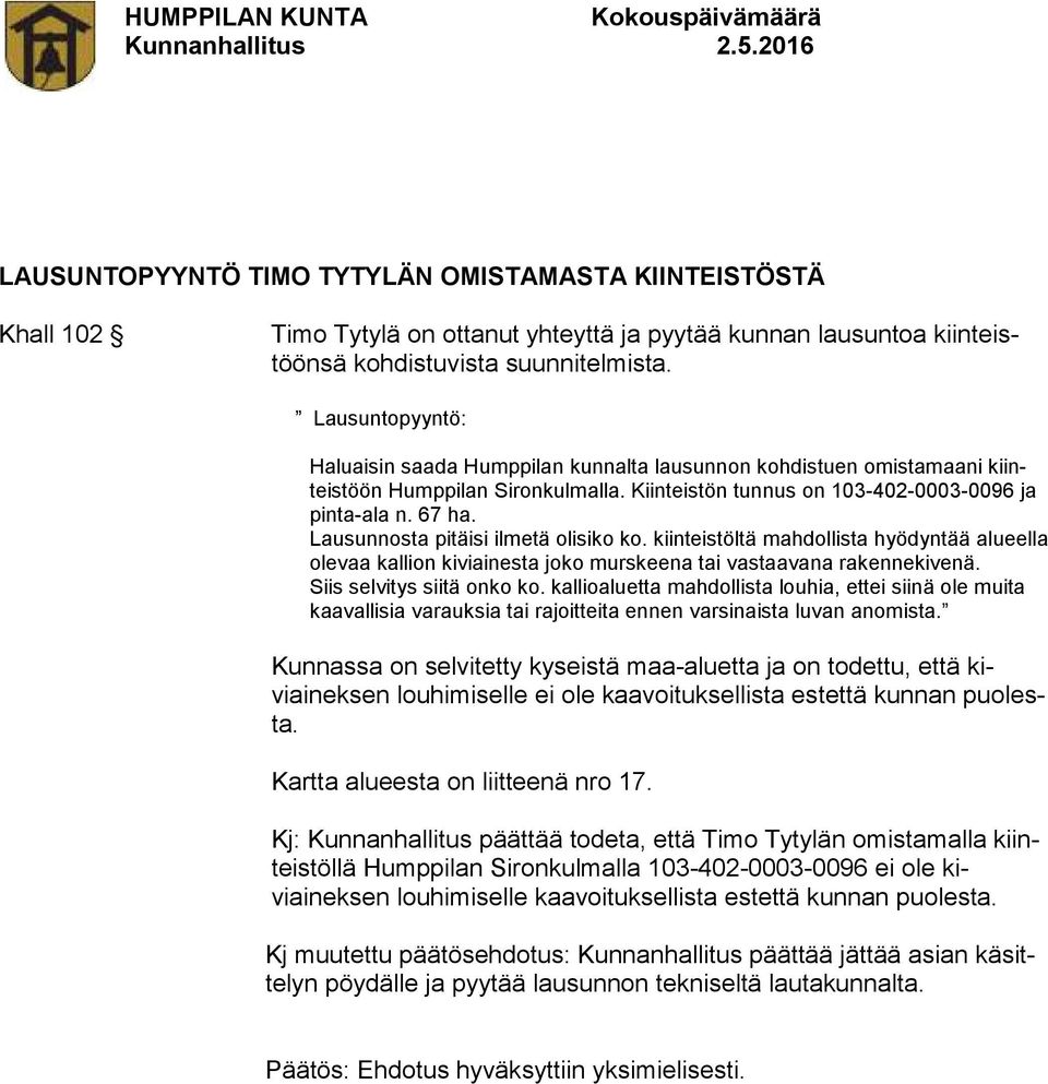 Lausunnosta pitäisi ilmetä olisiko ko. kiinteistöltä mahdollista hyödyntää alueella olevaa kallion kiviainesta joko murskeena tai vastaavana rakennekivenä. Siis selvitys siitä onko ko.
