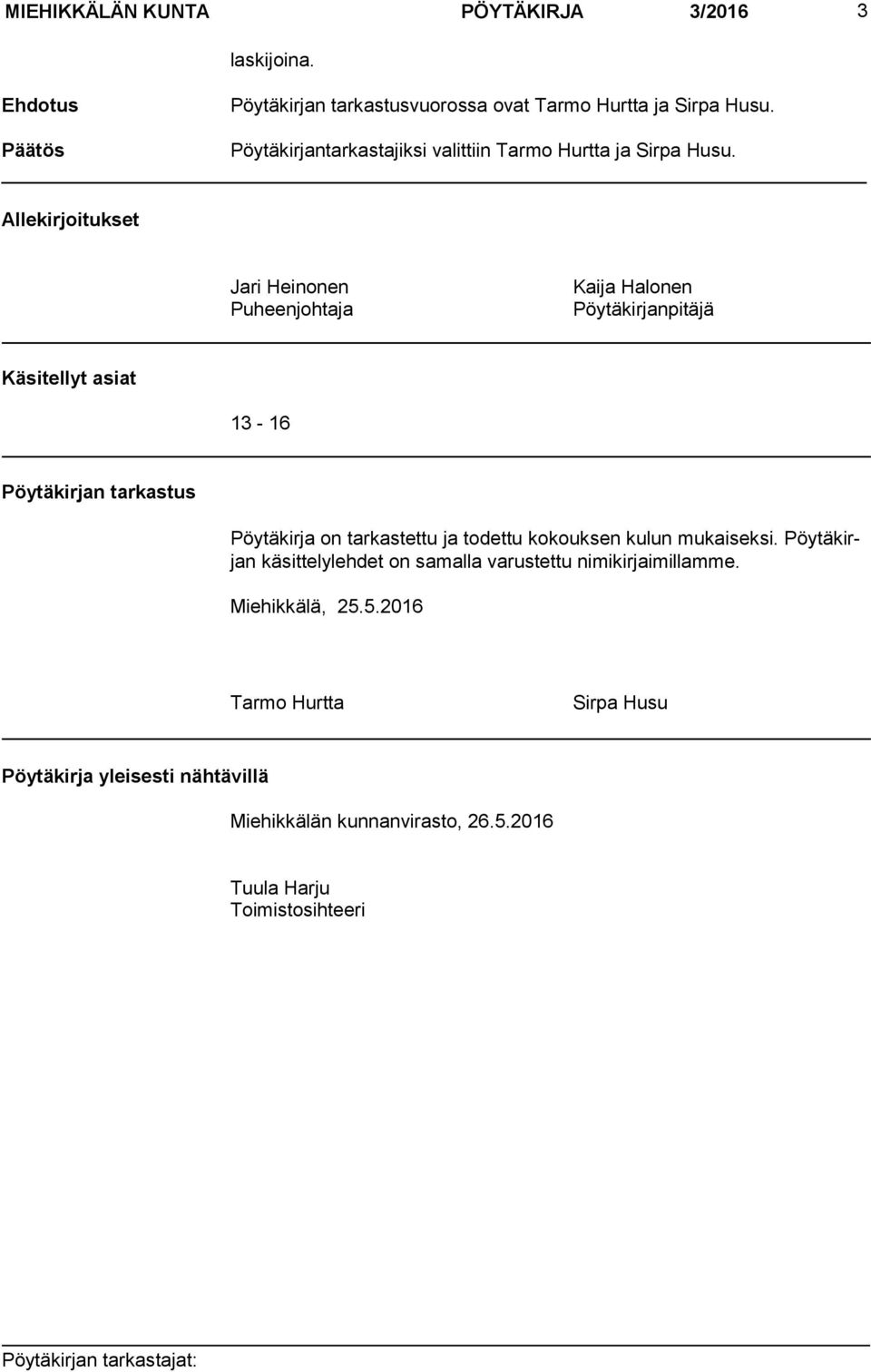 _ Allekirjoitukset Jari Heinonen Puheenjohtaja Kaija Halonen Pöytäkirjanpitäjä Käsitellyt asiat 13-16 Pöytäkirjan tarkastus Pöytäkirja on