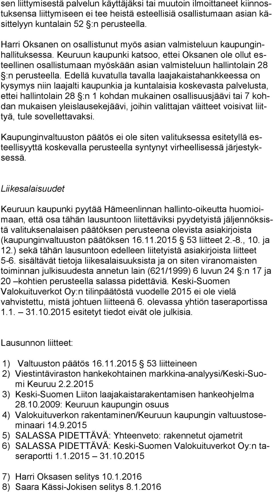 Keu ruun kaupunki katsoo, ettei Oksanen ole ollut esteel li nen osallistumaan myöskään asian val mis te luun hallintolain 28 :n perusteella.