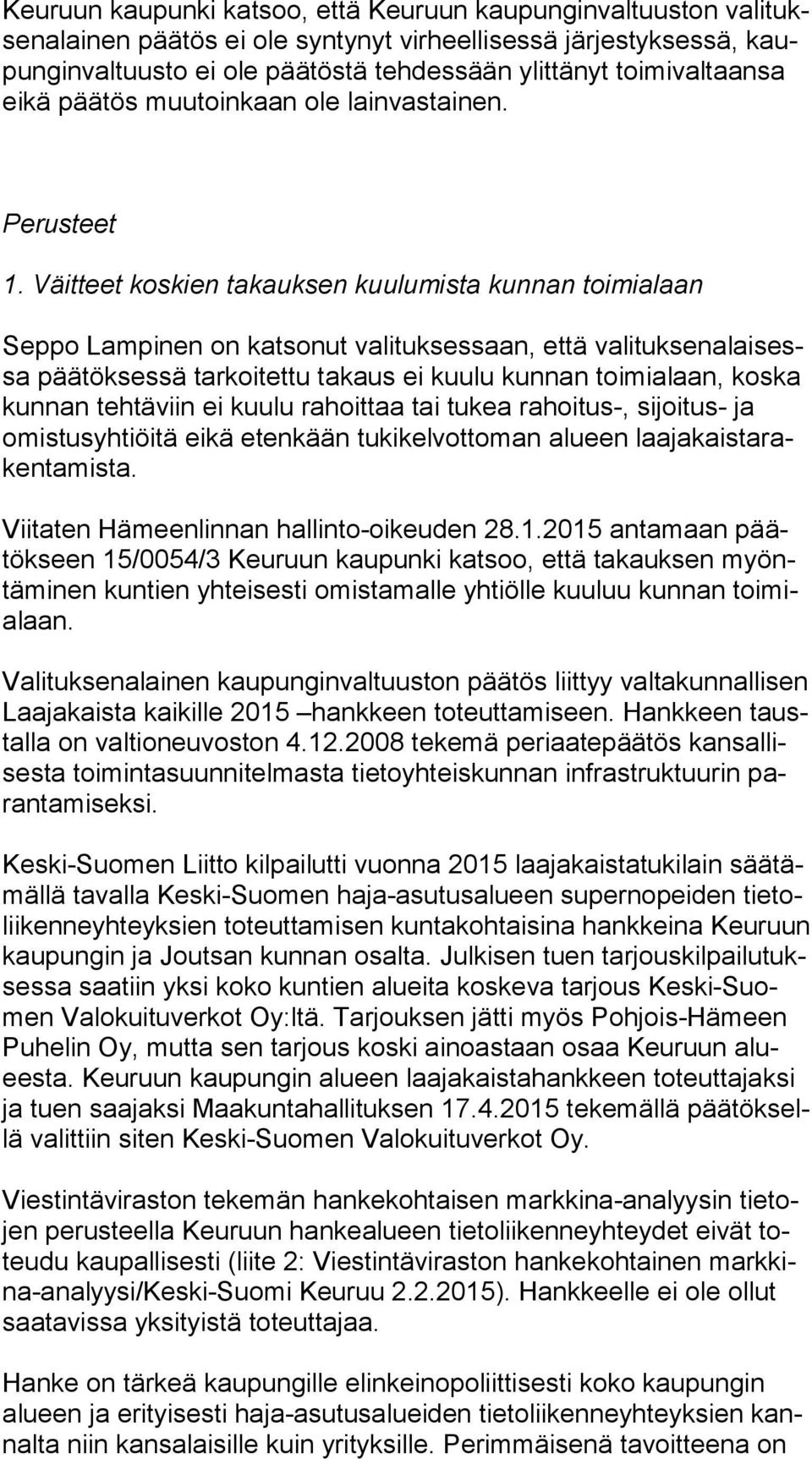 Väitteet koskien takauksen kuulumista kunnan toimialaan Seppo Lampinen on katsonut valituksessaan, että va li tuk sen alai sessa päätöksessä tarkoitettu takaus ei kuulu kunnan toimialaan, koska kun