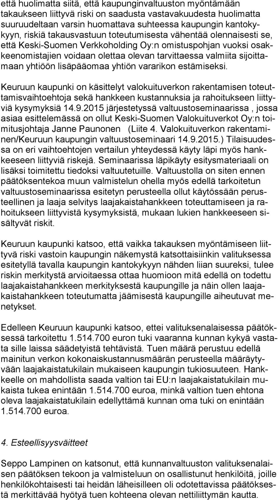 tamaan yhtiöön lisäpääomaa yhtiön vararikon estämiseksi.