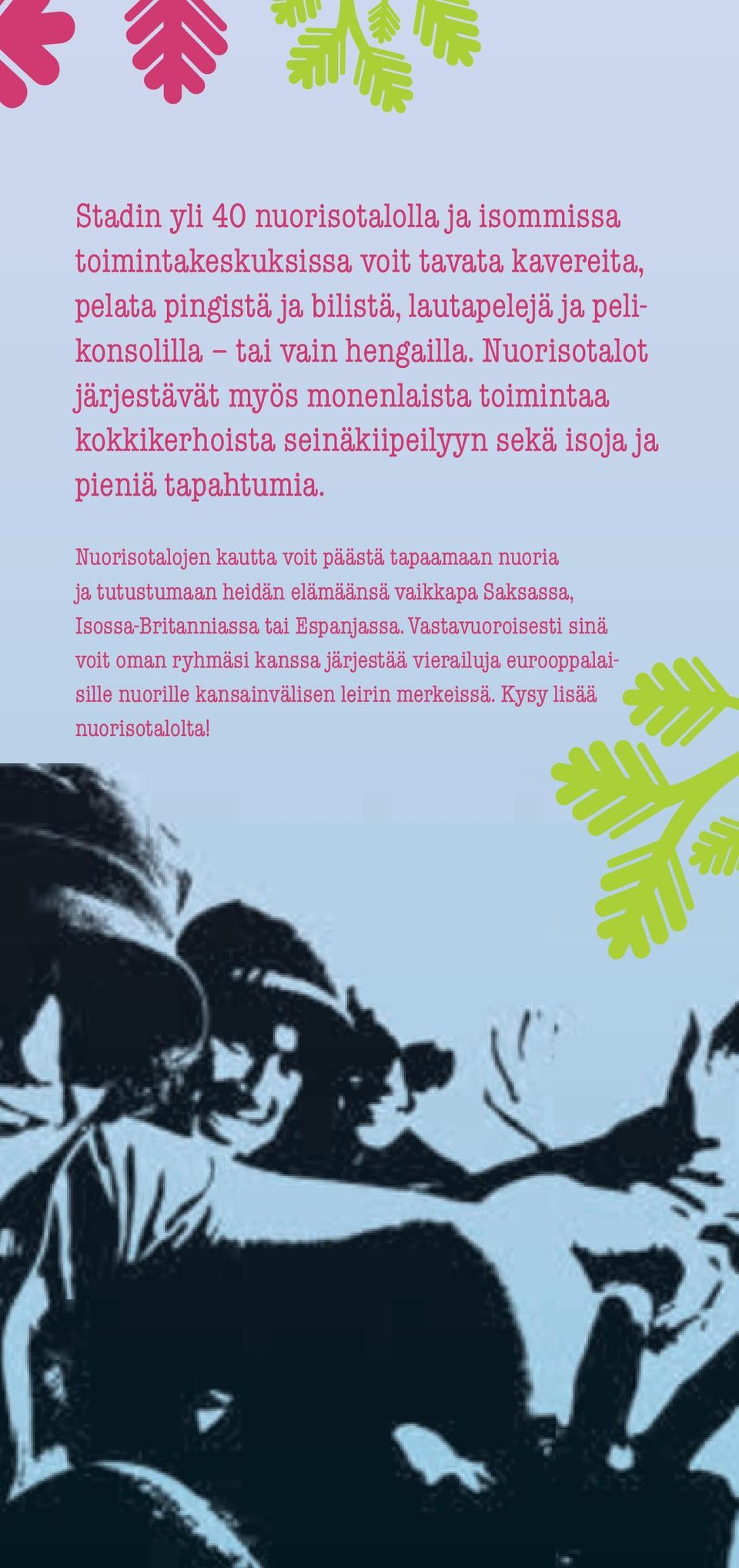 Nuorisotalojen kautta voit päästä tapaamaan nuoria ja tutustumaan heidän elämäänsä vaikkapa Saksassa, Isossa-Britanniassa tai Espanjassa.