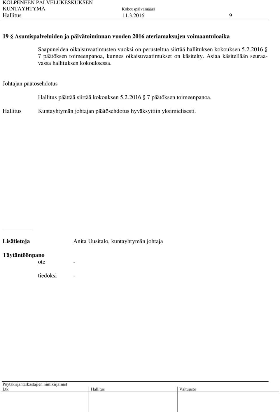 perusteltua siirtää hallituksen kokouksen 5.2.2016 7 päätöksen toimeenpanoa, kunnes oikaisuvaatimukset on käsitelty.