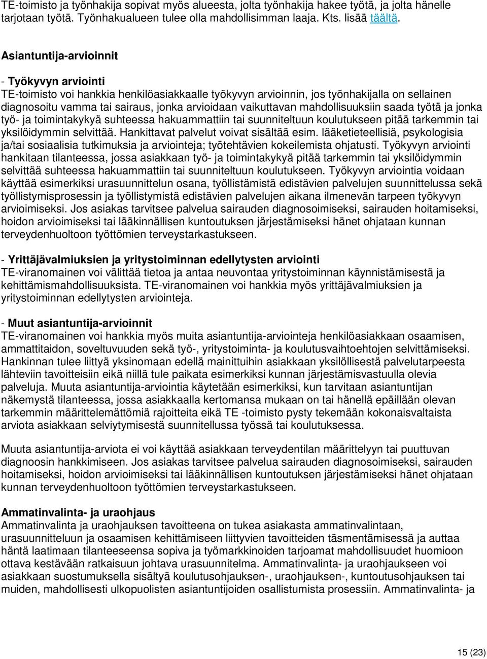 mahdollisuuksiin saada työtä ja jonka työ- ja toimintakykyä suhteessa hakuammattiin tai suunniteltuun koulutukseen pitää tarkemmin tai yksilöidymmin selvittää.