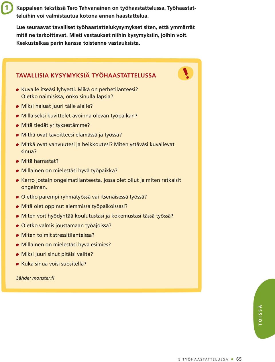 TAVALLISIA KYSYMYKSIÄ TYÖHAASTATTELUSSA Kuvaile itseäsi lyhyesti. Mikä on perhetilanteesi? Oletko naimisissa, onko sinulla lapsia? Miksi haluat juuri tälle alalle?