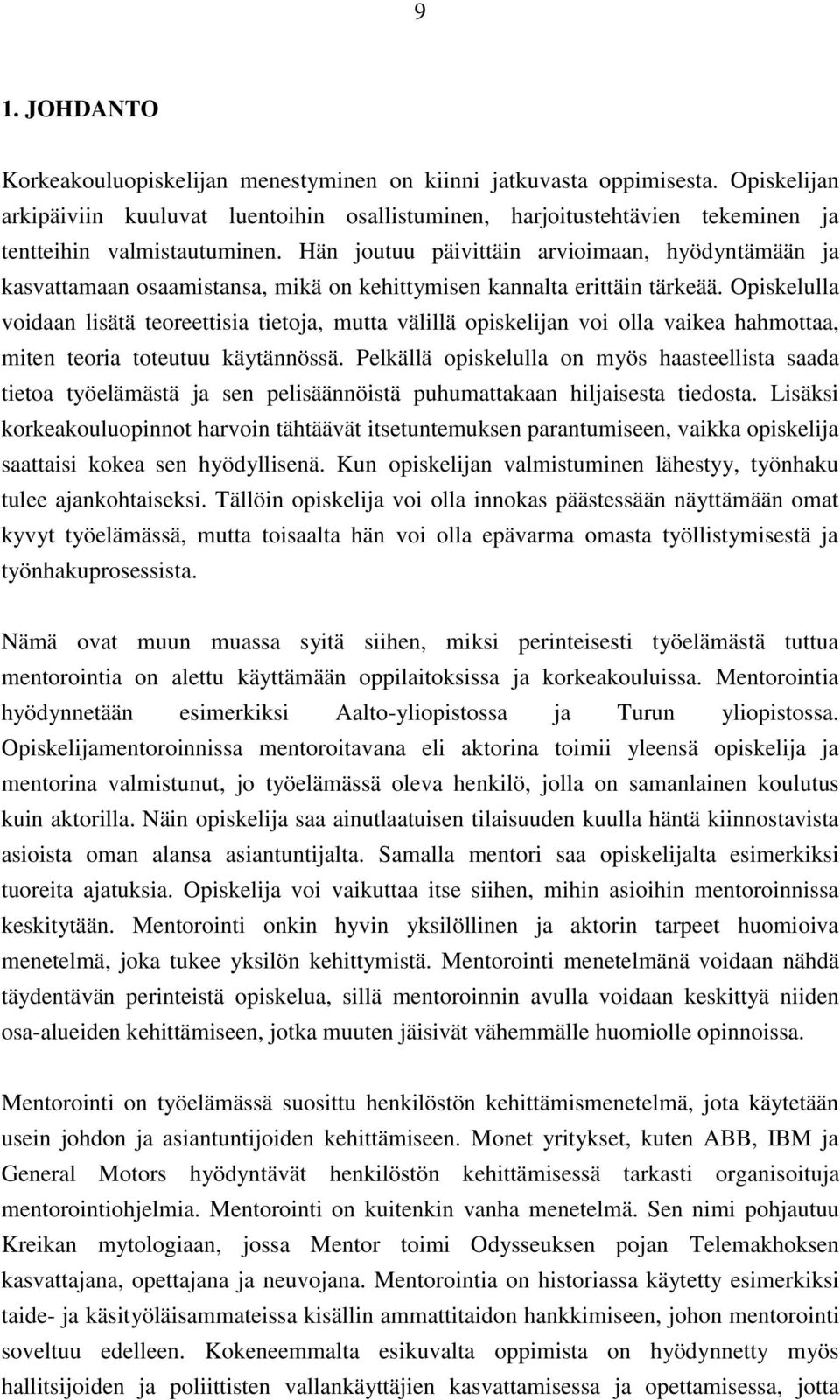 Hän joutuu päivittäin arvioimaan, hyödyntämään ja kasvattamaan osaamistansa, mikä on kehittymisen kannalta erittäin tärkeää.