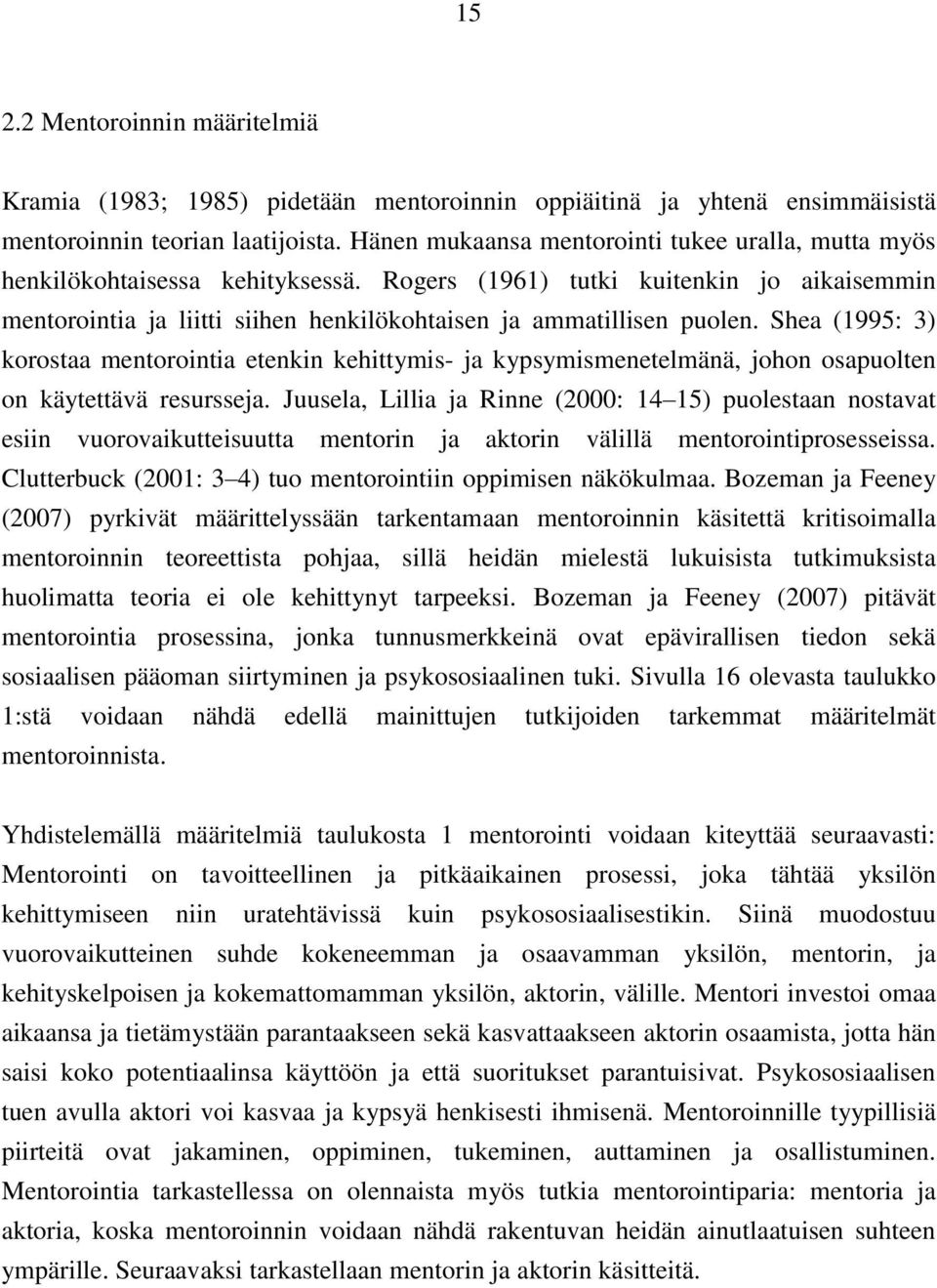 Shea (1995: 3) korostaa mentorointia etenkin kehittymis- ja kypsymismenetelmänä, johon osapuolten on käytettävä resursseja.