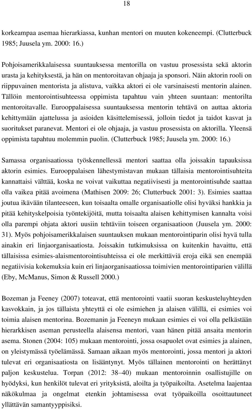 Näin aktorin rooli on riippuvainen mentorista ja alistuva, vaikka aktori ei ole varsinaisesti mentorin alainen.