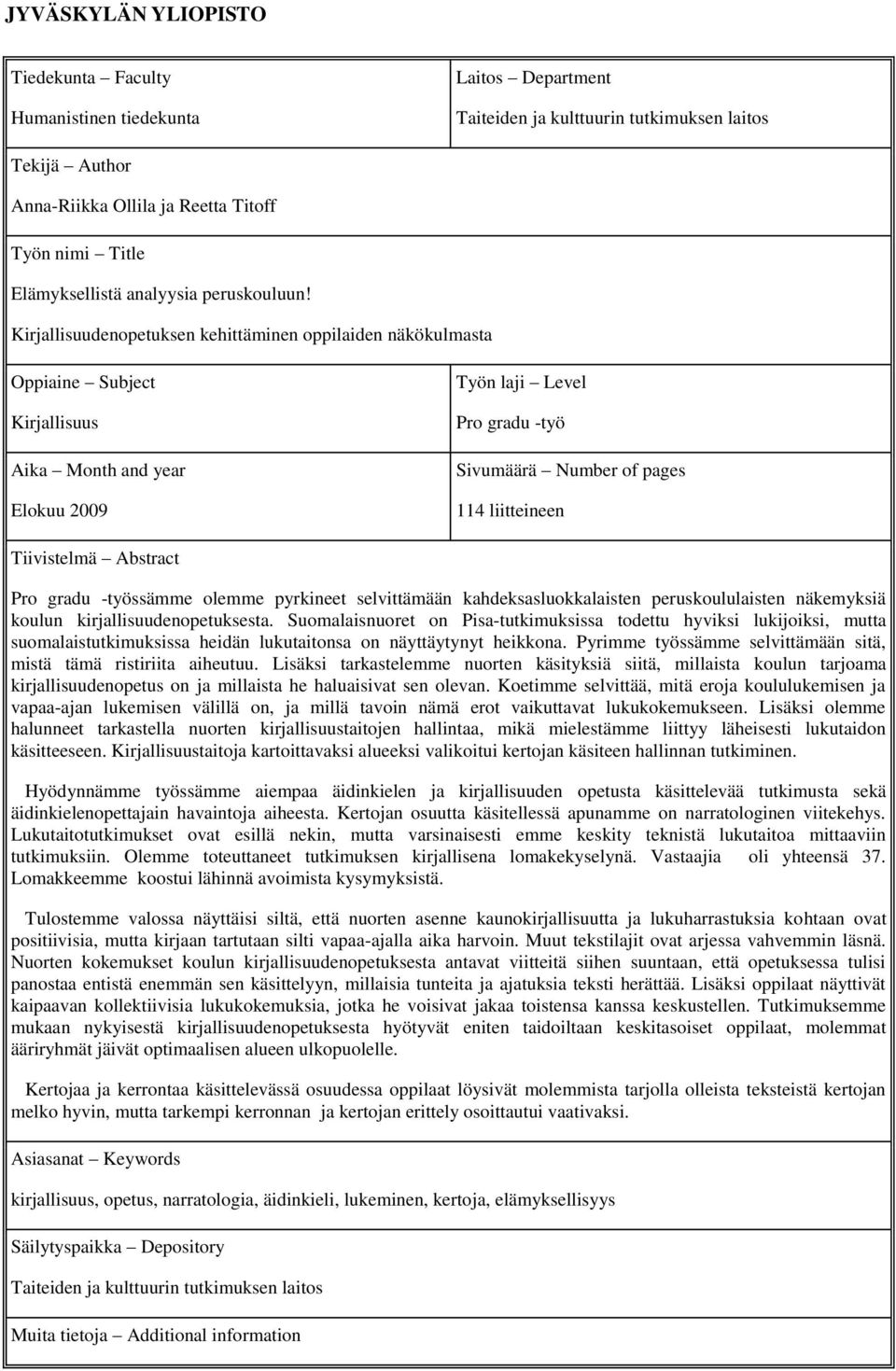 Kirjallisuudenopetuksen kehittäminen oppilaiden näkökulmasta Oppiaine Subject Kirjallisuus Aika Month and year Elokuu 2009 Työn laji Level Pro gradu -työ Sivumäärä Number of pages 114 liitteineen