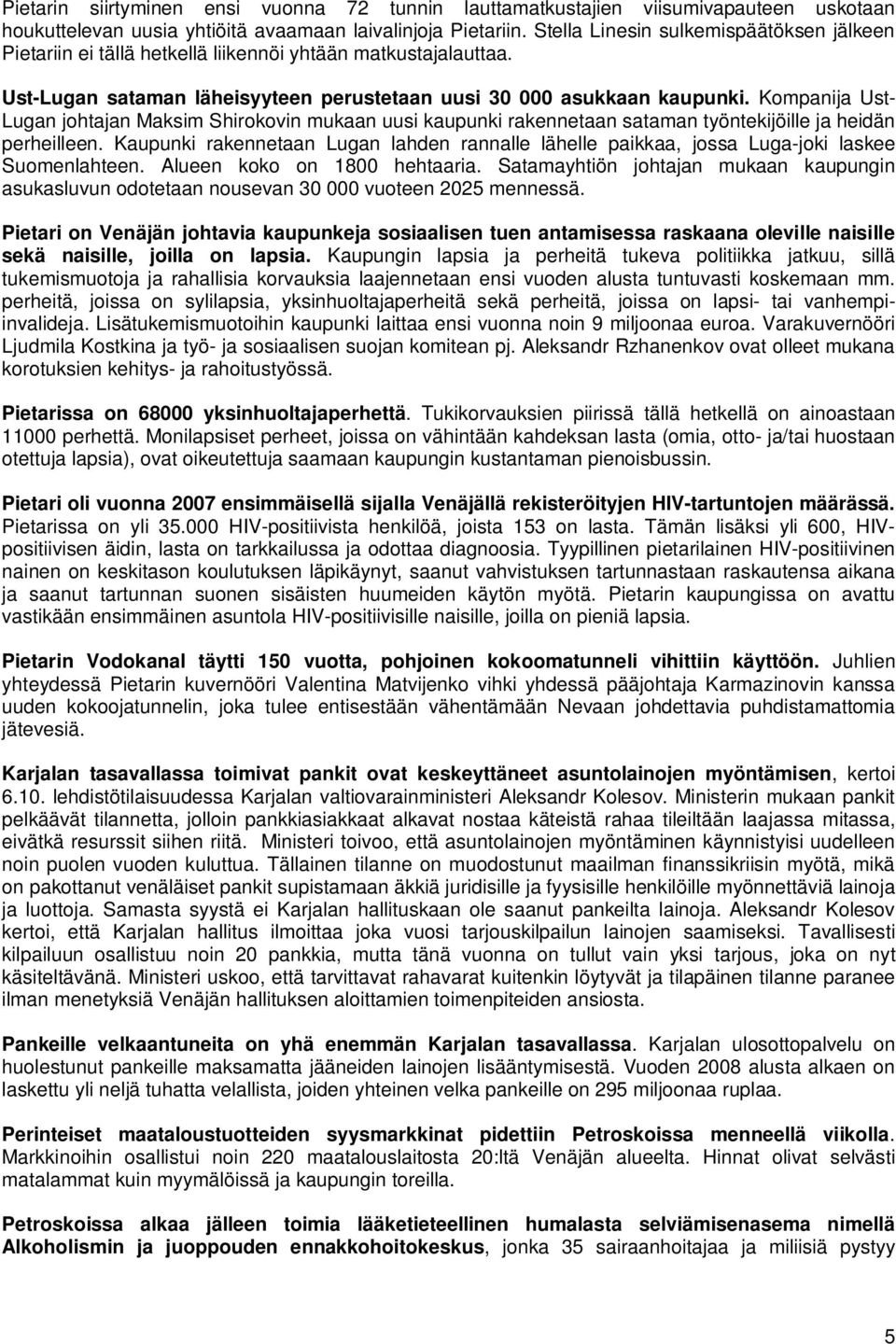 Kompanija Ust- Lugan johtajan Maksim Shirokovin mukaan uusi kaupunki rakennetaan sataman työntekijöille ja heidän perheilleen.