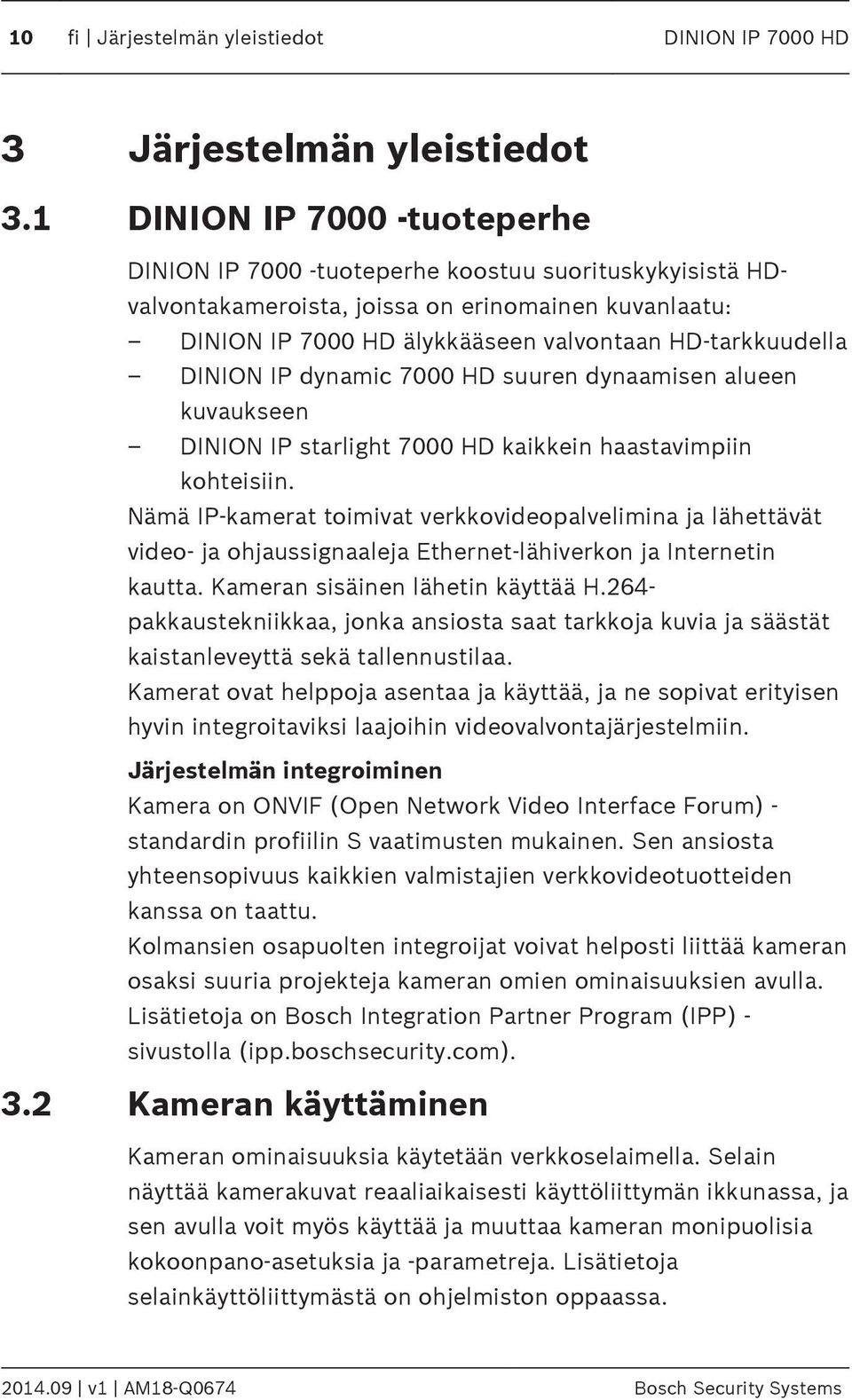 valvontaan HD-tarkkuudella DINION IP dynamic 7000 HD suuren dynaamisen alueen kuvaukseen DINION IP starlight 7000 HD kaikkein haastavimpiin kohteisiin.