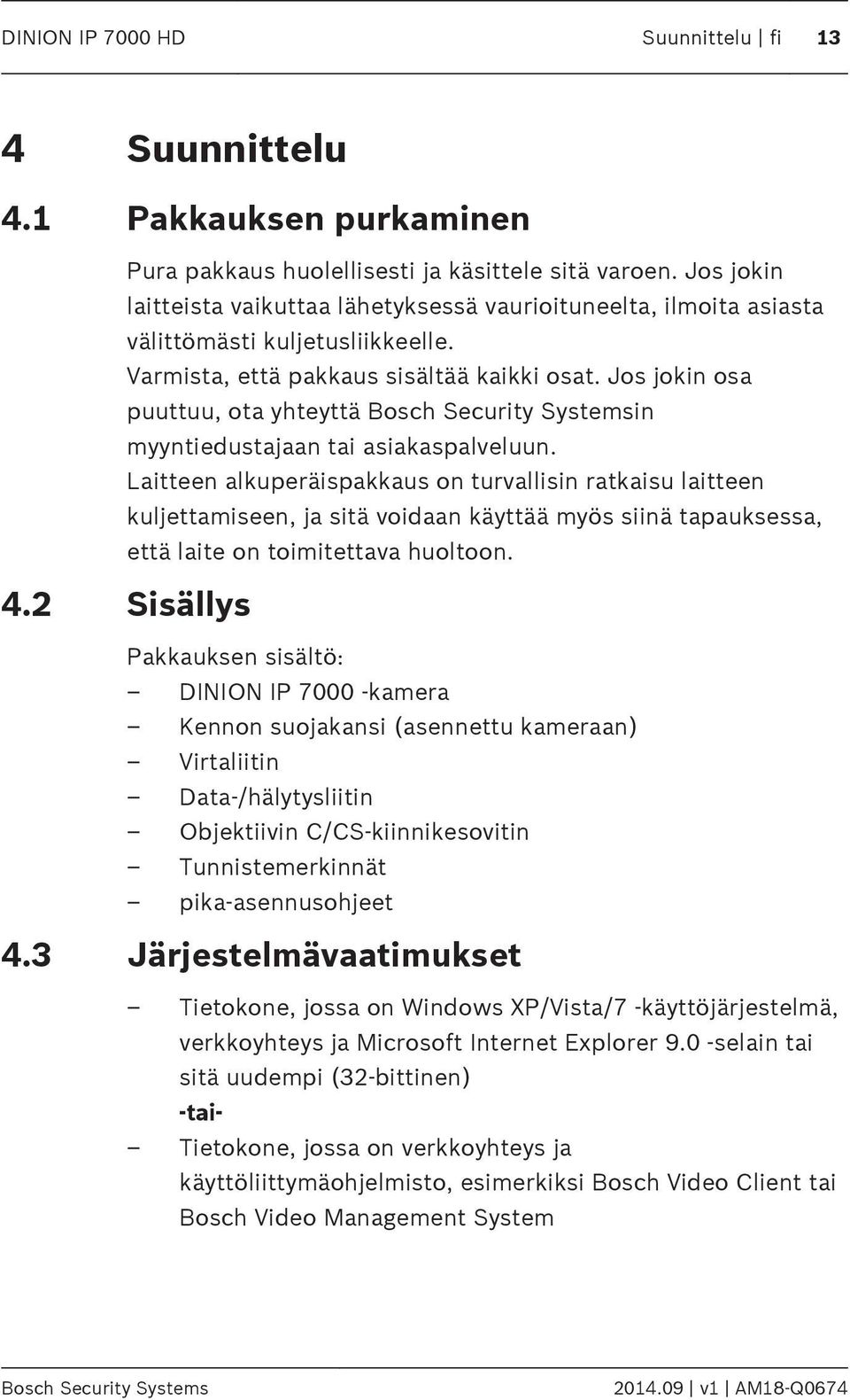 Jos jokin osa puuttuu, ota yhteyttä Bosch Security Systemsin myyntiedustajaan tai asiakaspalveluun.