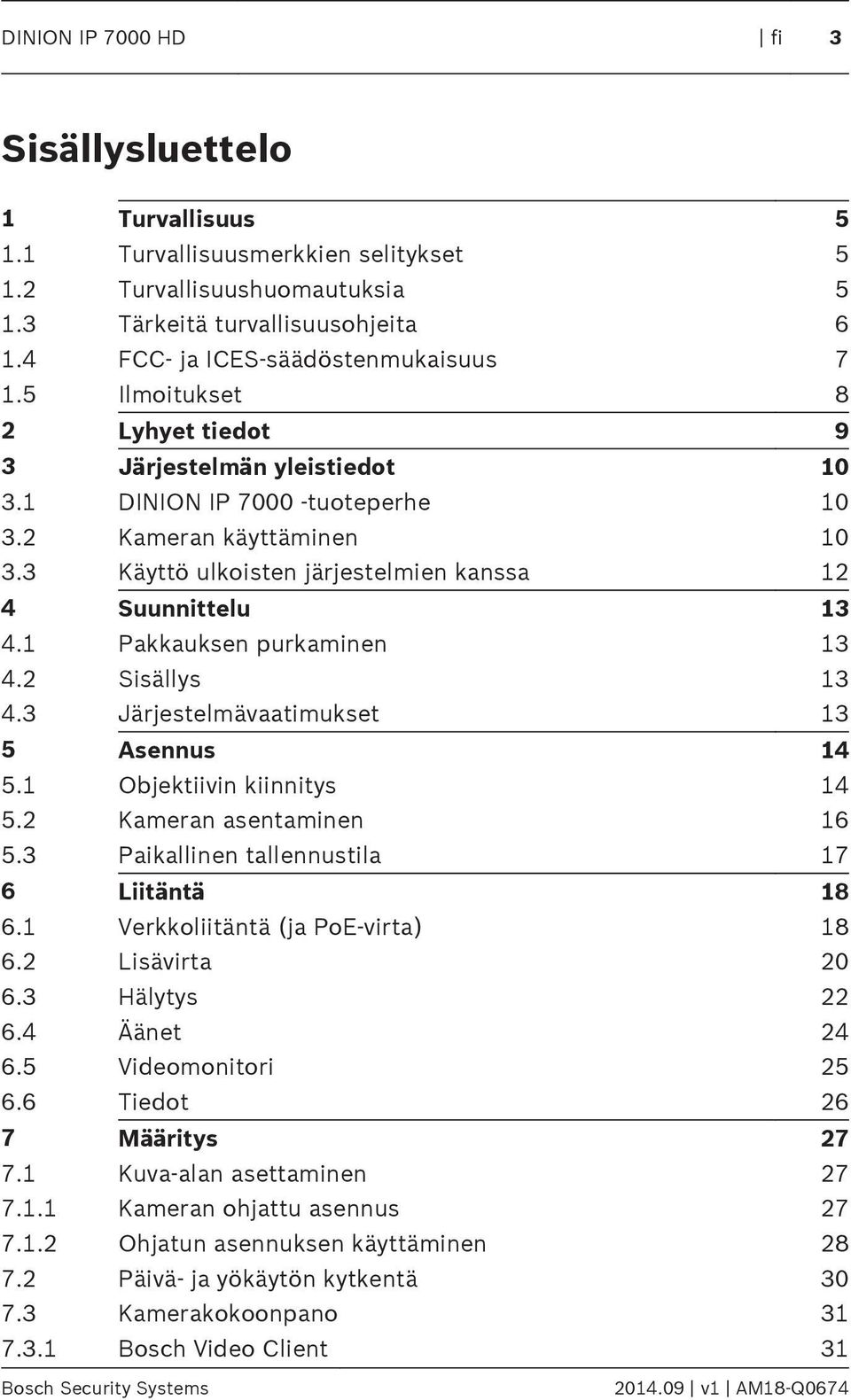 3 Käyttö ulkoisten järjestelmien kanssa 12 4 Suunnittelu 13 4.1 Pakkauksen purkaminen 13 4.2 Sisällys 13 4.3 Järjestelmävaatimukset 13 5 sennus 14 5.1 Objektiivin kiinnitys 14 5.