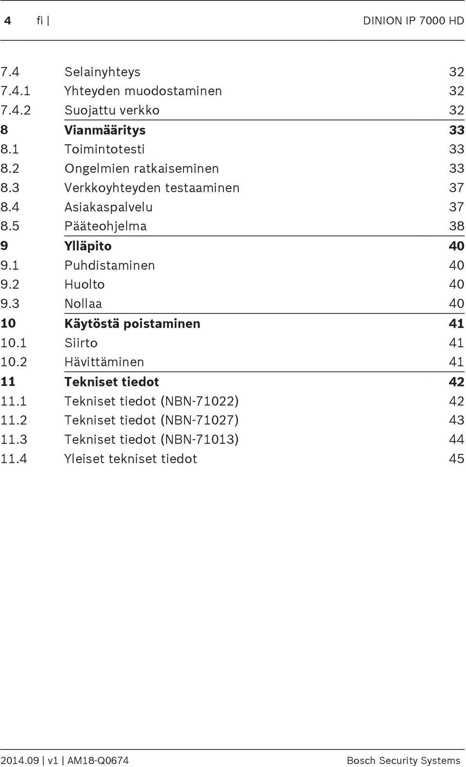 2 Huolto 40 9.3 Nollaa 40 10 Käytöstä poistaminen 41 10.1 Siirto 41 10.2 Hävittäminen 41 11 Tekniset tiedot 42 11.