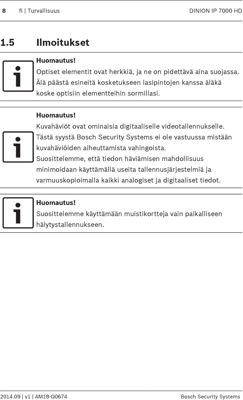 Tästä syystä Bosch Security Systems ei ole vastuussa mistään kuvahäviöiden aiheuttamista vahingoista.