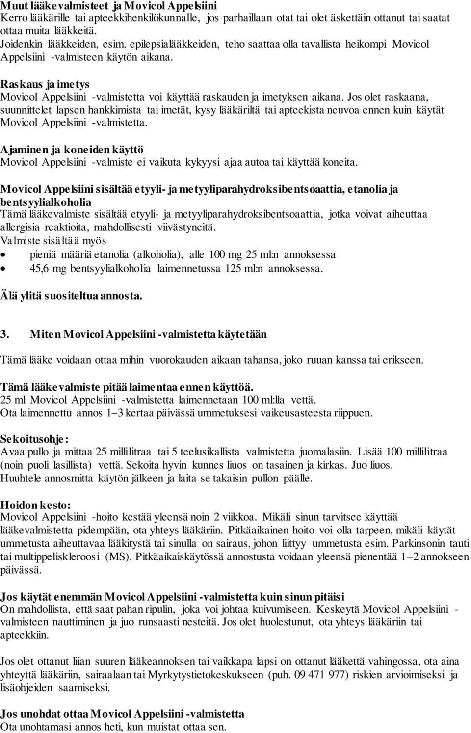Jos olet raskaana, suunnittelet lapsen hankkimista tai imetät, kysy lääkäriltä tai apteekista neuvoa ennen kuin käytät Movicol Appelsiini -valmistetta.