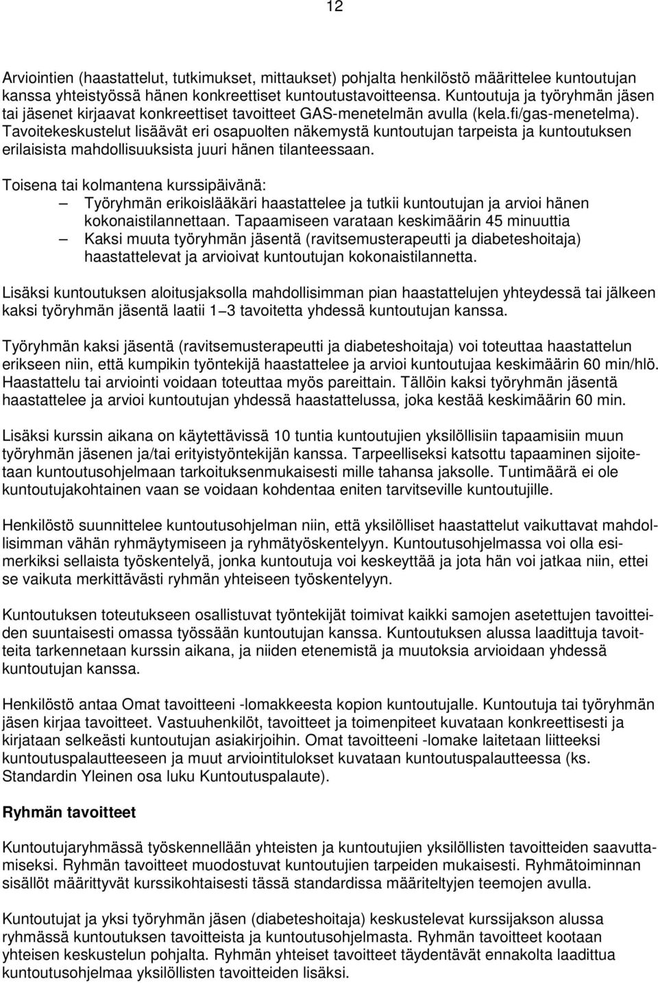 Tavoitekeskustelut lisäävät eri osapuolten näkemystä kuntoutujan tarpeista ja kuntoutuksen erilaisista mahdollisuuksista juuri hänen tilanteessaan.