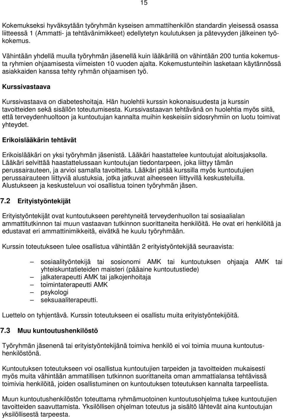 Kokemustunteihin lasketaan käytännössä asiakkaiden kanssa tehty ryhmän ohjaamisen työ. Kurssivastaava Kurssivastaava on diabeteshoitaja.