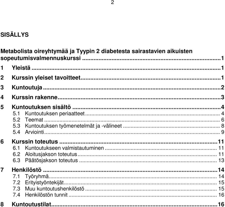 3 Kuntoutuksen työmenetelmät ja -välineet... 8 5.4 Arviointi... 9 6 Kurssin toteutus... 11 6.1 Kuntoutukseen valmistautuminen... 11 6.2 Aloitusjakson toteutus.