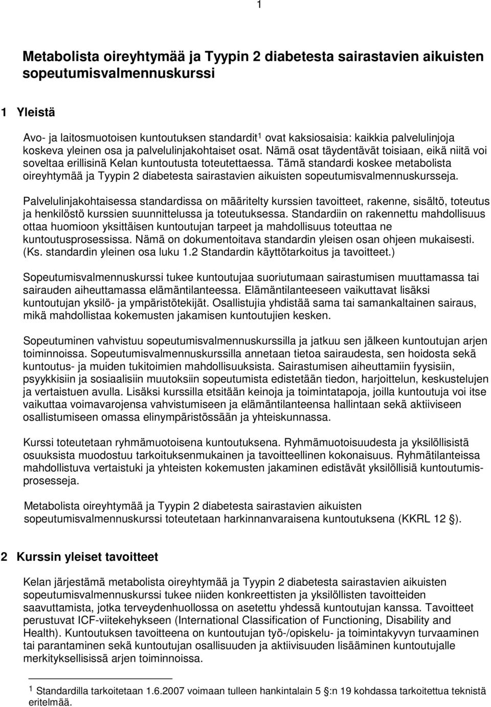 Tämä standardi koskee metabolista oireyhtymää ja Tyypin 2 diabetesta sairastavien aikuisten sopeutumisvalmennuskursseja.