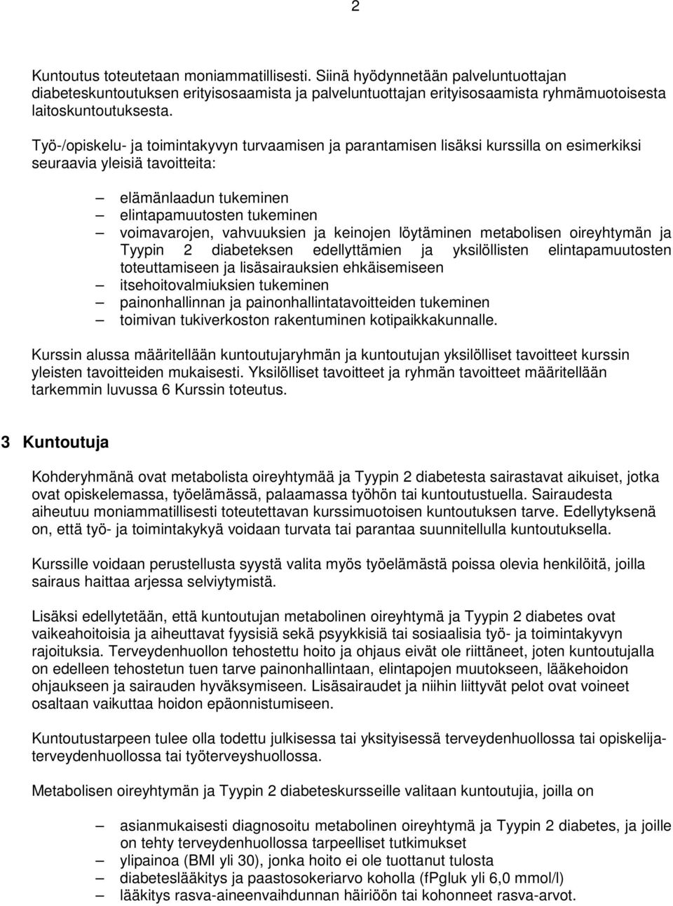 vahvuuksien ja keinojen löytäminen metabolisen oireyhtymän ja Tyypin 2 diabeteksen edellyttämien ja yksilöllisten elintapamuutosten toteuttamiseen ja lisäsairauksien ehkäisemiseen