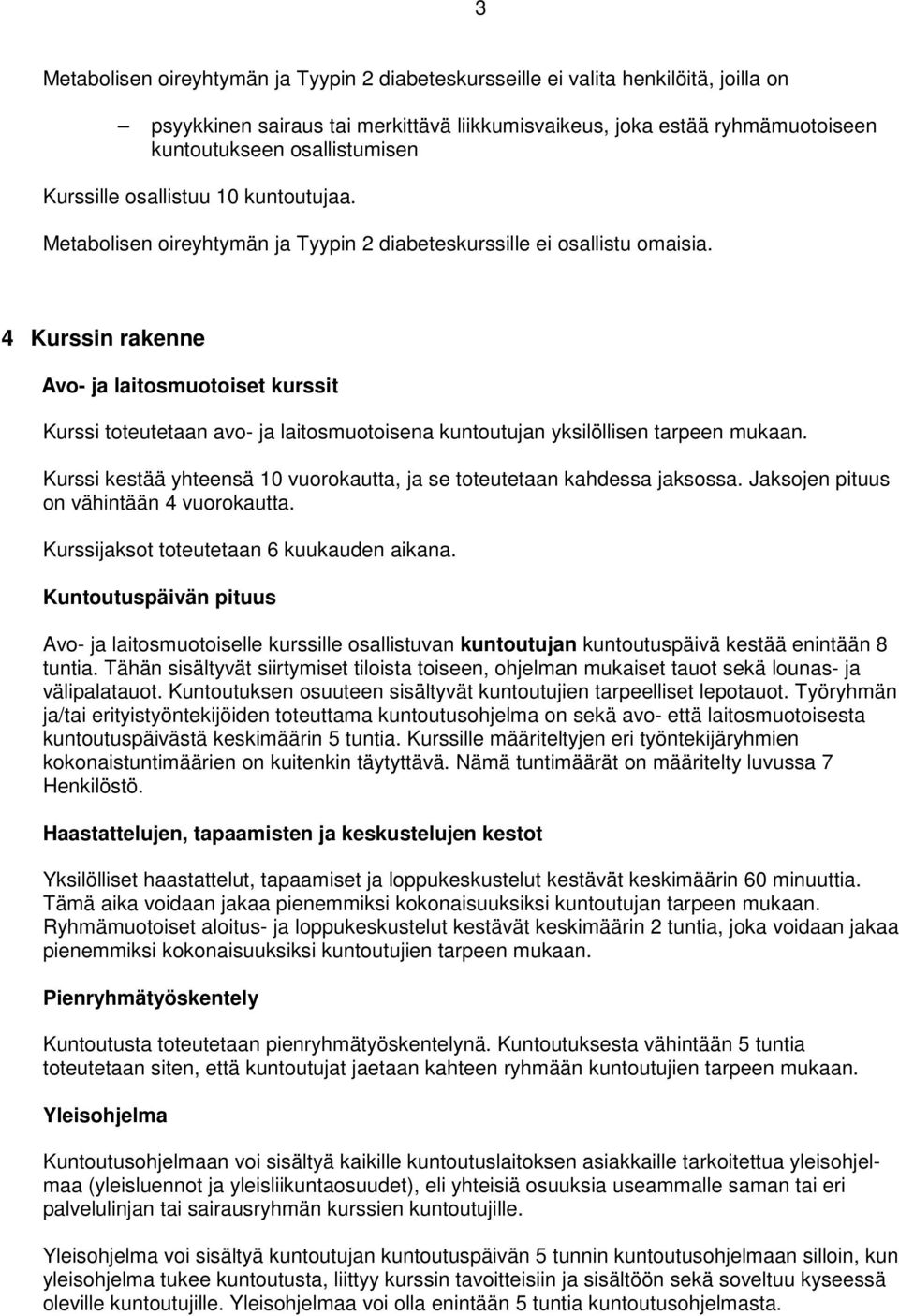 4 Kurssin rakenne Avo- ja laitosmuotoiset kurssit Kurssi toteutetaan avo- ja laitosmuotoisena kuntoutujan yksilöllisen tarpeen mukaan.