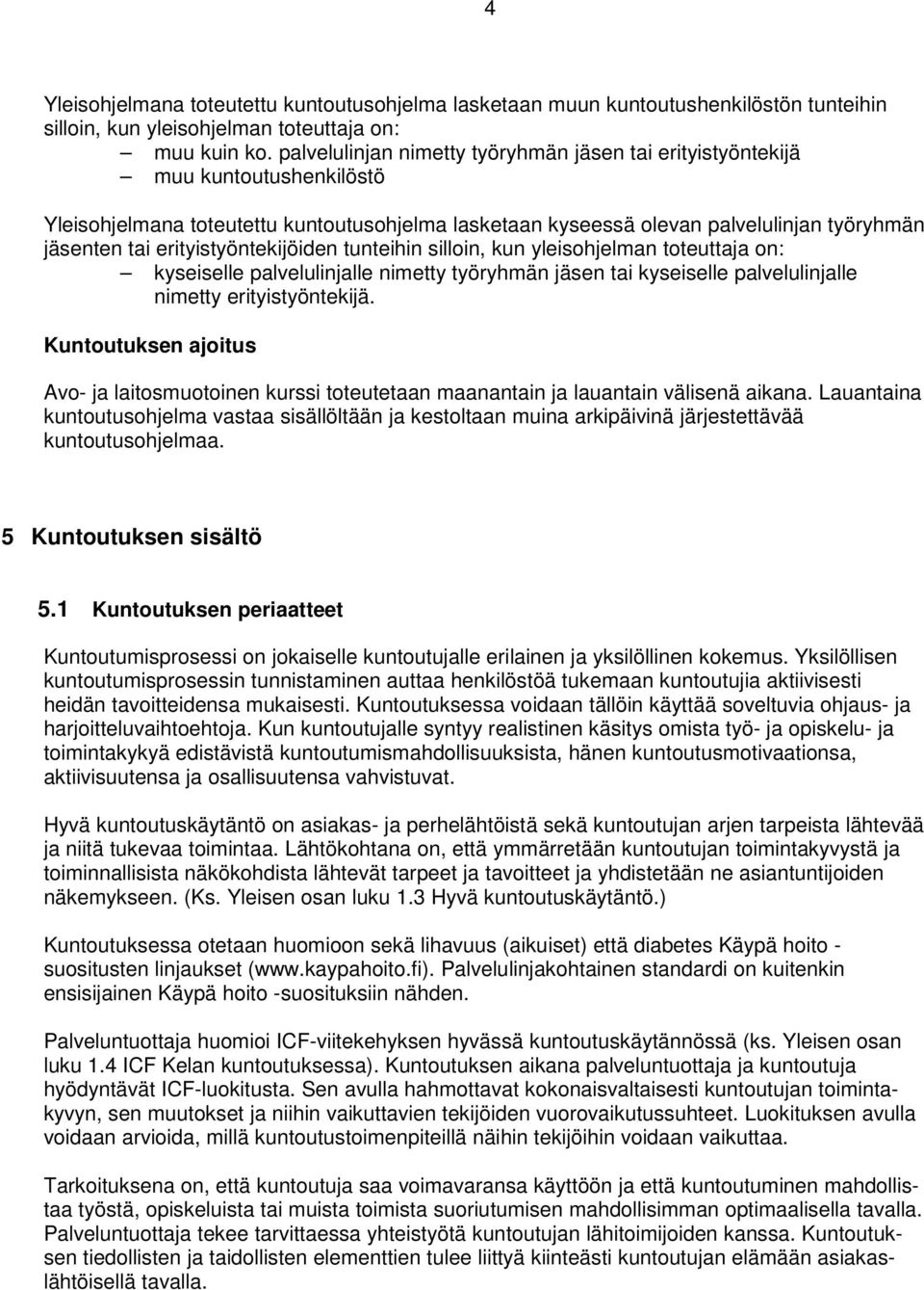 erityistyöntekijöiden tunteihin silloin, kun yleisohjelman toteuttaja on: kyseiselle palvelulinjalle nimetty työryhmän jäsen tai kyseiselle palvelulinjalle nimetty erityistyöntekijä.