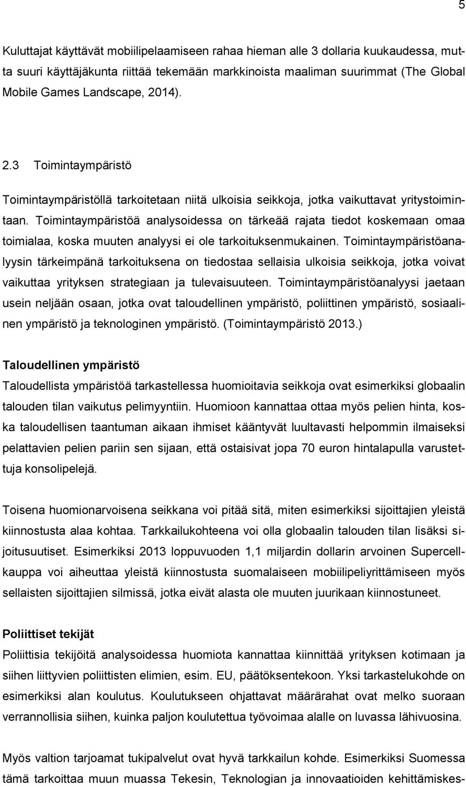 Toimintaympäristöä analysoidessa on tärkeää rajata tiedot koskemaan omaa toimialaa, koska muuten analyysi ei ole tarkoituksenmukainen.