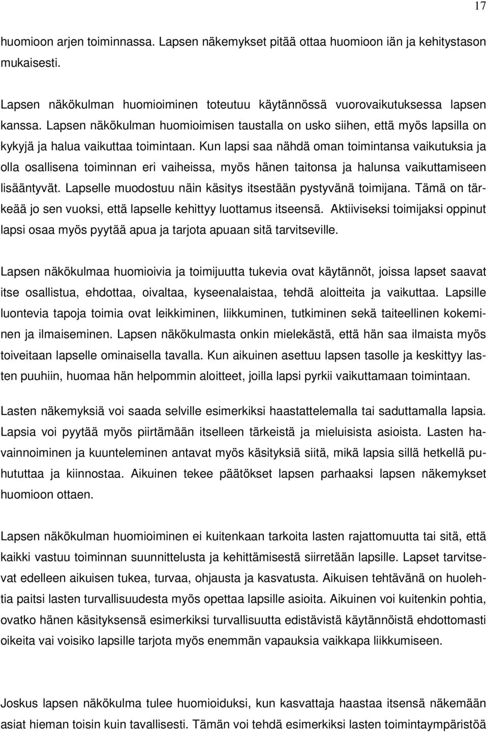 Kun lapsi saa nähdä oman toimintansa vaikutuksia ja olla osallisena toiminnan eri vaiheissa, myös hänen taitonsa ja halunsa vaikuttamiseen lisääntyvät.