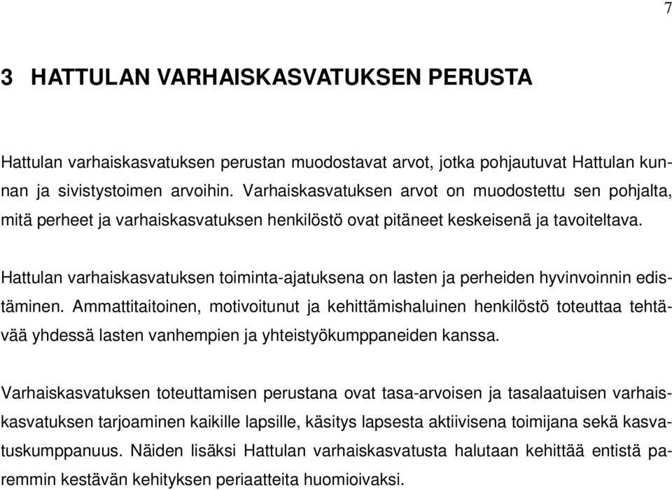 Hattulan varhaiskasvatuksen toiminta-ajatuksena on lasten ja perheiden hyvinvoinnin edistäminen.