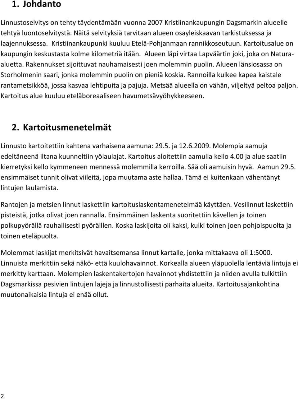 Kartoitusalue on kaupungin keskustasta kolme kilometriä itään. Alueen läpi virtaa Lapväärtin joki, joka on Naturaaluetta. Rakennukset sijoittuvat nauhamaisesti joen molemmin puolin.