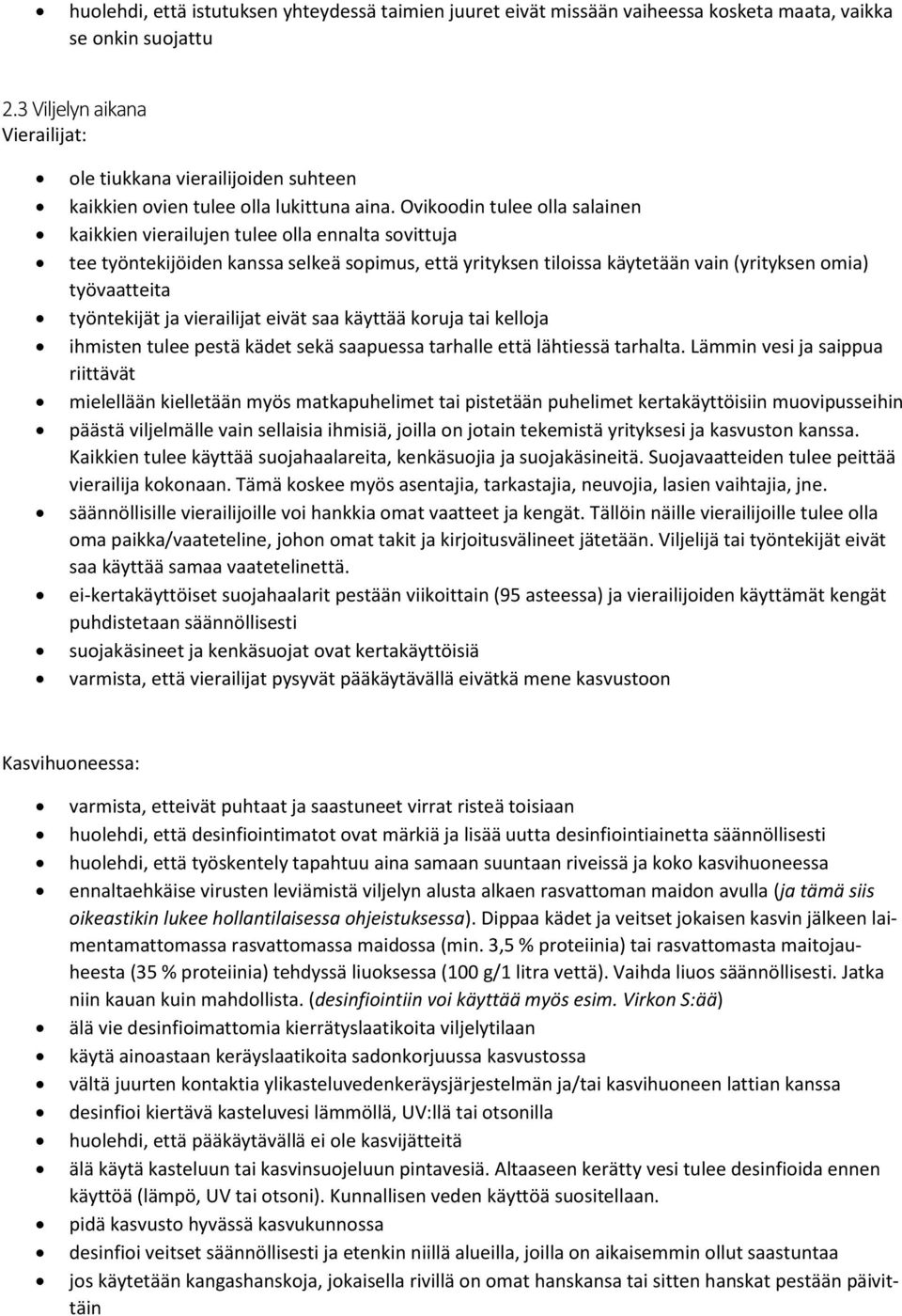 Ovikoodin tulee olla salainen kaikkien vierailujen tulee olla ennalta sovittuja tee työntekijöiden kanssa selkeä sopimus, että yrityksen tiloissa käytetään vain (yrityksen omia) työvaatteita