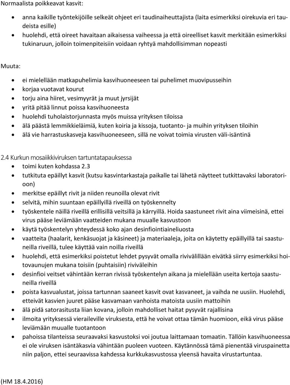 muovipusseihin korjaa vuotavat kourut torju aina hiiret, vesimyyrät ja muut jyrsijät yritä pitää linnut poissa kasvihuoneesta huolehdi tuholaistorjunnasta myös muissa yrityksen tiloissa älä päästä