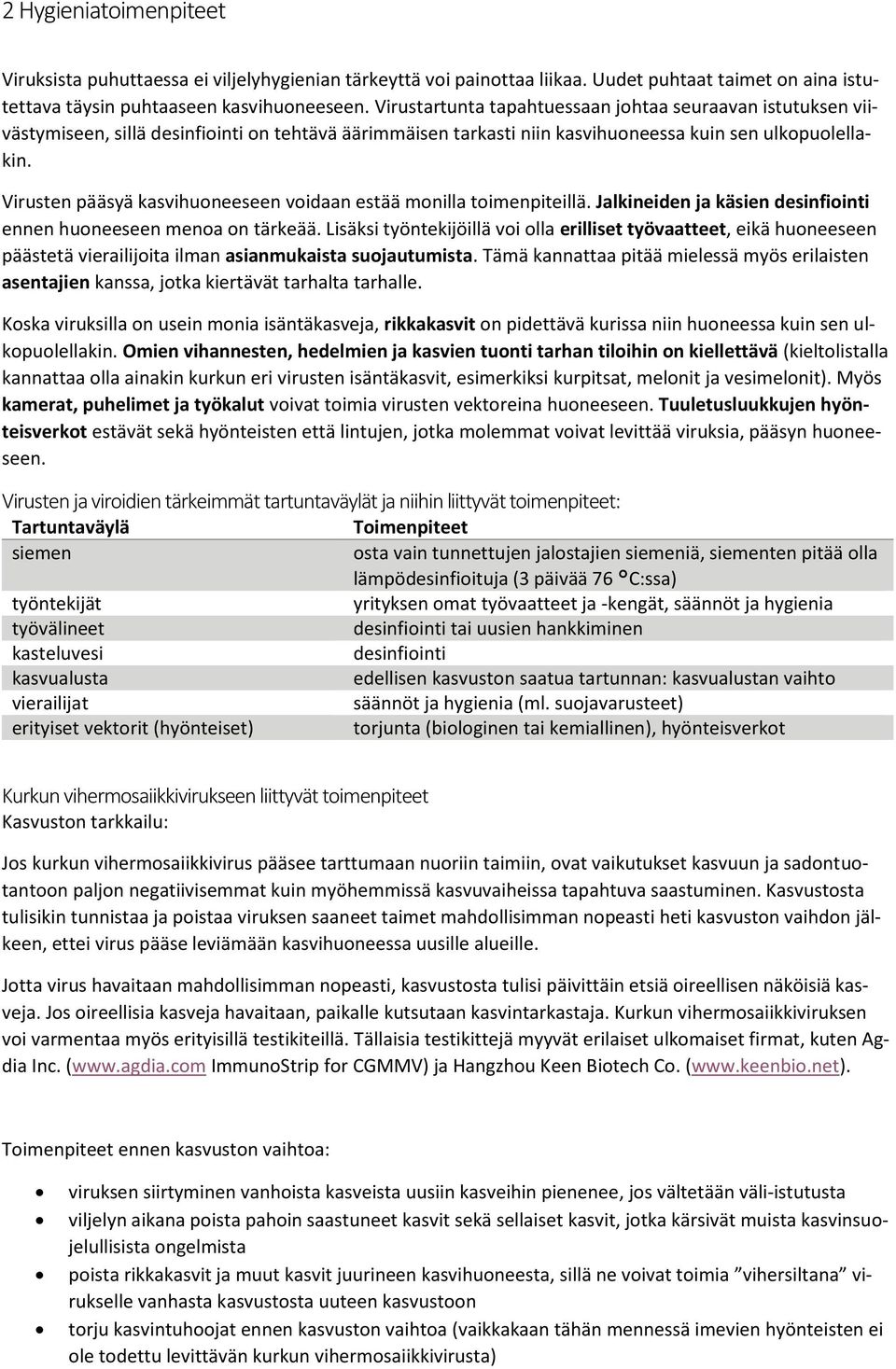 Virusten pääsyä kasvihuoneeseen voidaan estää monilla toimenpiteillä. Jalkineiden ja käsien desinfiointi ennen huoneeseen menoa on tärkeää.