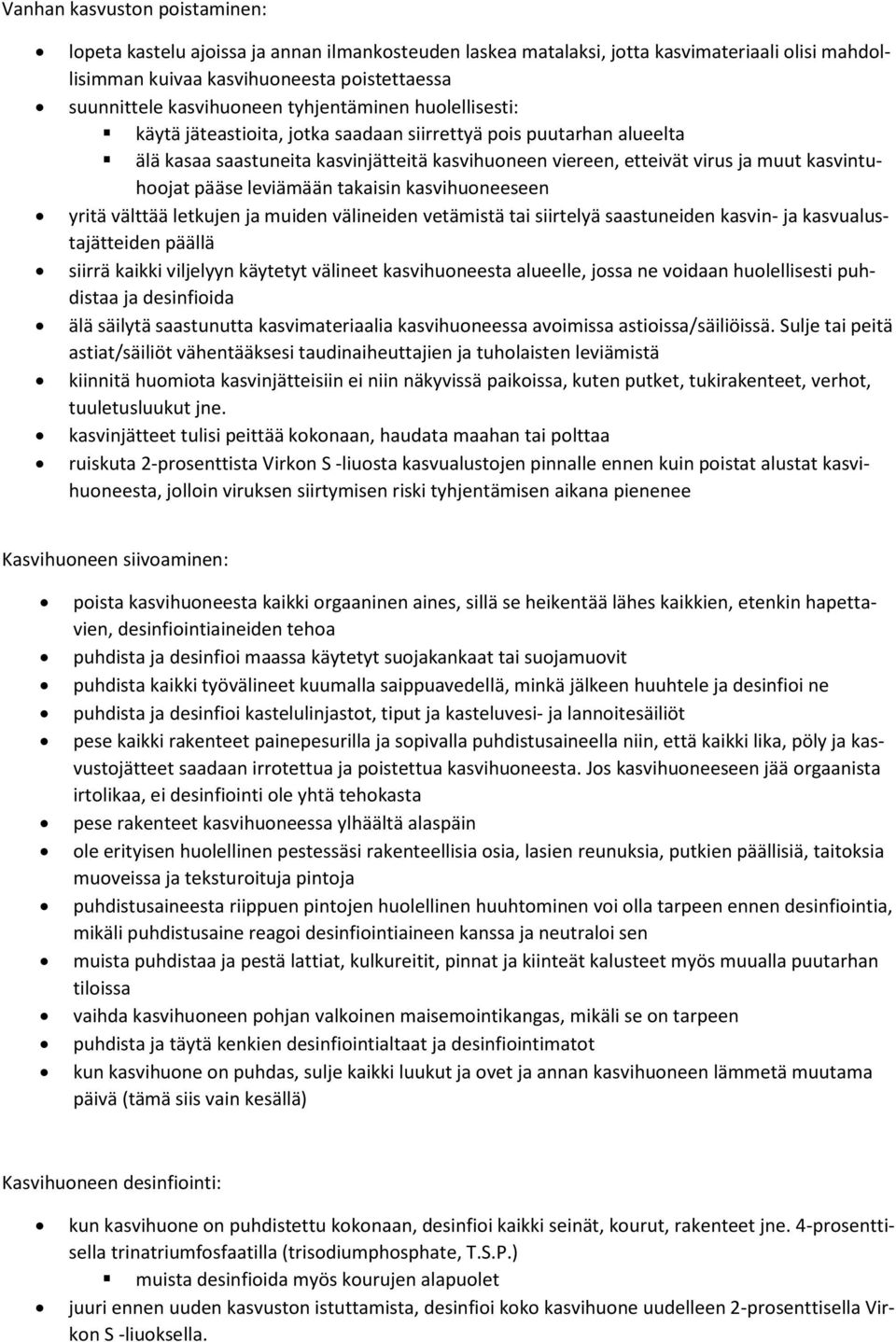 pääse leviämään takaisin kasvihuoneeseen yritä välttää letkujen ja muiden välineiden vetämistä tai siirtelyä saastuneiden kasvin- ja kasvualustajätteiden päällä siirrä kaikki viljelyyn käytetyt