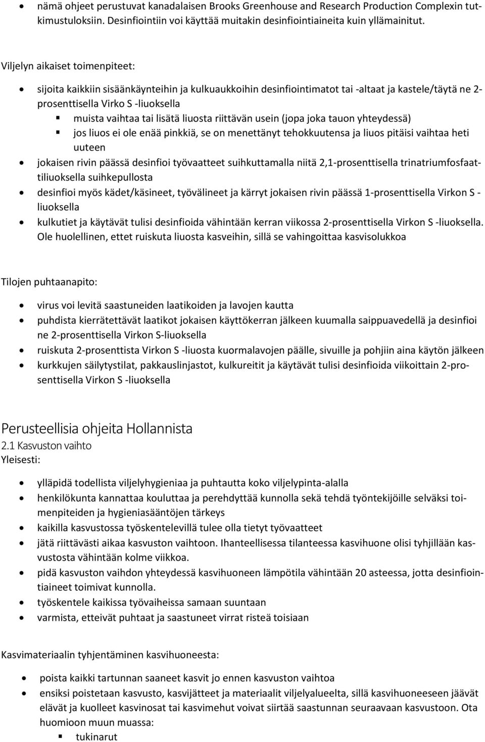 liuosta riittävän usein (jopa joka tauon yhteydessä) jos liuos ei ole enää pinkkiä, se on menettänyt tehokkuutensa ja liuos pitäisi vaihtaa heti uuteen jokaisen rivin päässä desinfioi työvaatteet