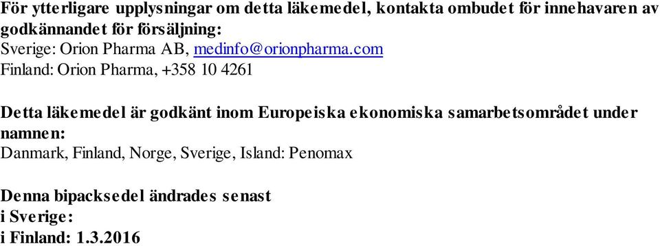 com Finland: Orion Pharma, +358 10 4261 Detta läkemedel är godkänt inom Europeiska ekonomiska
