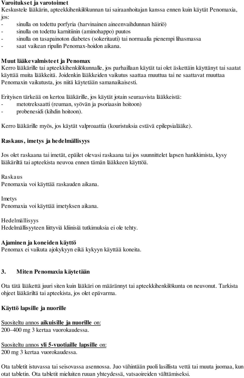 Muut lääkevalmisteet ja Penomax Kerro lääkärille tai apteekkihenkilökunnalle, jos parhaillaan käytät tai olet äskettäin käyttänyt tai saatat käyttää muita lääkkeitä.