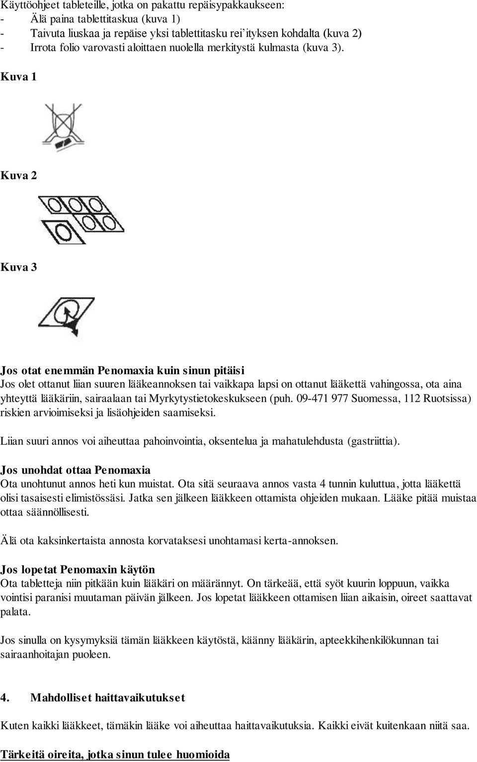 Kuva 1 Kuva 2 Kuva 3 Jos otat enemmän Penomaxia kuin sinun pitäisi Jos olet ottanut liian suuren lääkeannoksen tai vaikkapa lapsi on ottanut lääkettä vahingossa, ota aina yhteyttä lääkäriin,