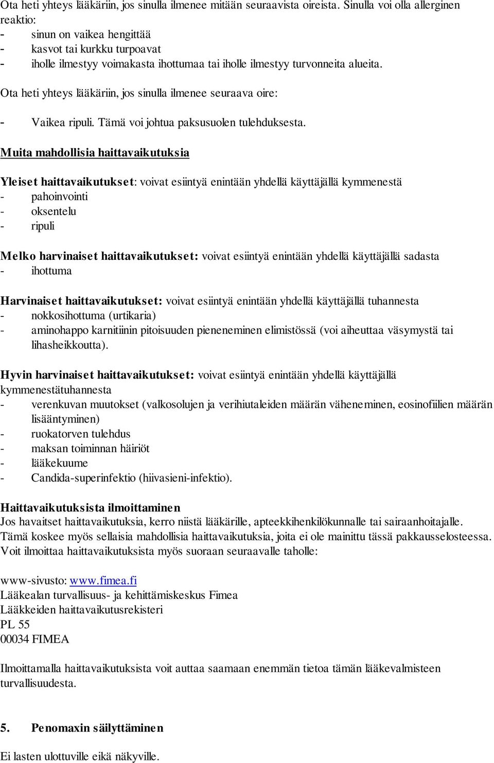 Ota heti yhteys lääkäriin, jos sinulla ilmenee seuraava oire: - Vaikea ripuli. Tämä voi johtua paksusuolen tulehduksesta.