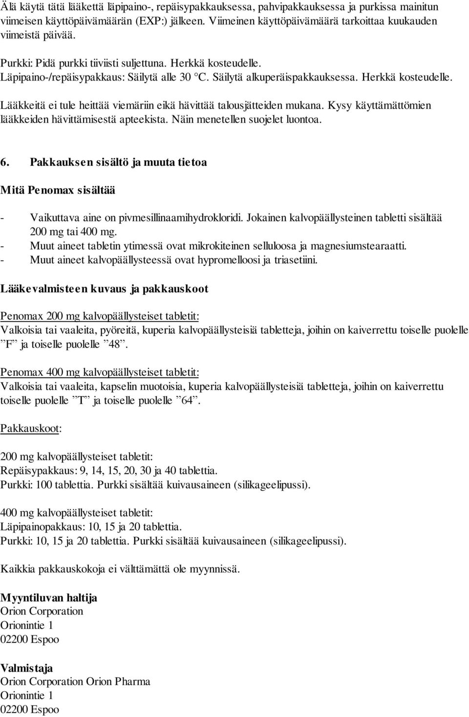 Säilytä alkuperäispakkauksessa. Herkkä kosteudelle. Lääkkeitä ei tule heittää viemäriin eikä hävittää talousjätteiden mukana. Kysy käyttämättömien lääkkeiden hävittämisestä apteekista.