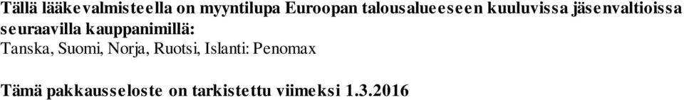 seuraavilla kauppanimillä: Tanska, Suomi, Norja,