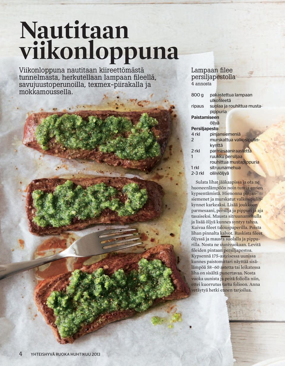 rkl parmesaaniraastetta 1 ruukku persiljaa rouhittua mustapippuria 1 rkl sitruunamehua 2 3 rkl oliiviöljyä Sulata lihat jääkaapissa ja ota ne huoneenlämpöön noin tuntia ennen kypsentämistä.