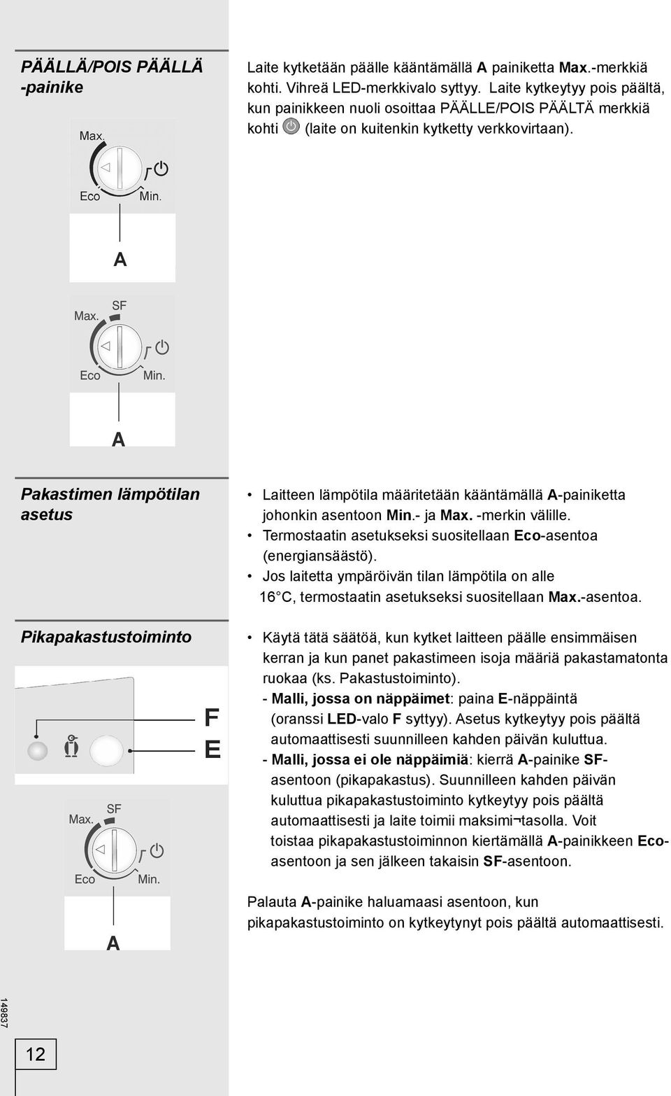 Pakastimen lämpötilan asetus Pikapakastustoiminto Laitteen lämpötila määritetään kääntämällä A-painiketta johonkin asentoon Min.- ja Max. -merkin välille.
